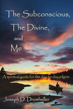 Paperback The Subconscious, the Divine, and Me:: A Spiritual Guide for the Day-To-Day Pilgrim Book