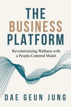 Paperback The Business Platform: Revolutionizing Wellness with a People-Centered Model Book