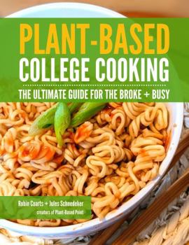 Paperback PLANT-BASED COLLEGE COOKING: The Ultimate Guide for the Broke + Busy Book