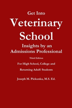 Paperback Get Into Veterinary School - Third Edition - Insights by an Admissions Professional, For High School, College and Returning Adult Students Book