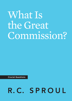 What is the Great Commission? - Book #21 of the Crucial Questions