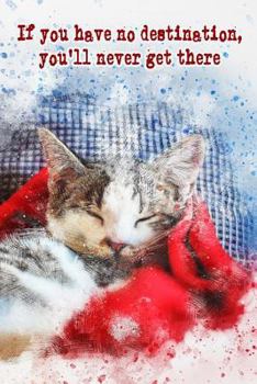 Paperback If You Have No Destination, You'll Never Get There: A Daily Tracker to Achieve Your Dreams Book