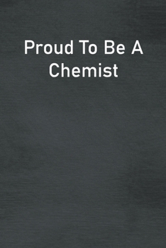 Paperback Proud To Be A Chemist: Lined Notebook For Men, Women And Co Workers Book
