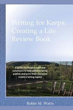 Paperback Writing for Keeps: Creating a Life Review Book: A guide for hospice staff and volunteers to help patients write, publish and print their Book