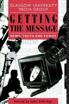 Paperback Getting the Message: News, Truth, and Power Book