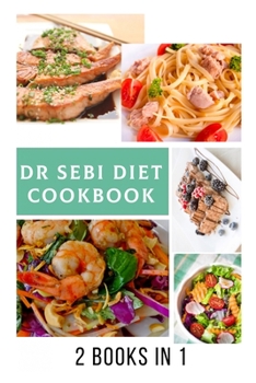 Paperback The Dr Sebi Diet Cookbook: 2 Books in 1, Reverse Diabetes and High Blood Pressure with Pictures Book