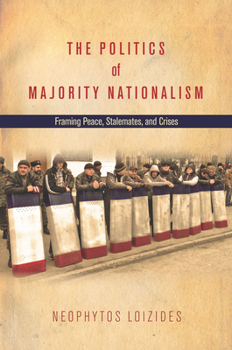 Hardcover The Politics of Majority Nationalism: Framing Peace, Stalemates, and Crises Book