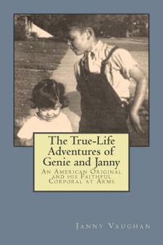 Paperback The True-Life Adventures of Genie and Janny: An American Original and his Faithful Corporal at Arms Book