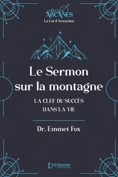 Le sermon sur la montagne - La clef du succès dans la vie (Nouvelle traduction - texte intégral)
