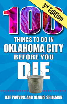 Paperback 100 Things to Do in Oklahoma City Before You Die, 3rd Edition Book