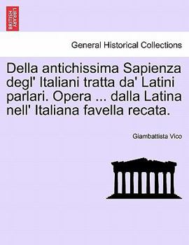 Paperback Della Antichissima Sapienza Degl' Italiani Tratta Da' Latini Parlari. Opera ... Dalla Latina Nell' Italiana Favella Recata. Book