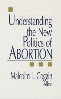 Hardcover Understanding the New Politics of Abortion Book