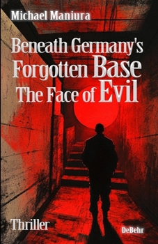 Paperback Beneath Germany's Forgotten Base - The Face of Evil - Thriller [German] Book