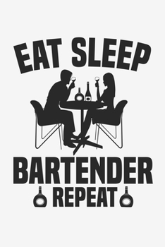Eat Sleep Bartender Repeat: Lined Notebook / Journal Gift For Him Her, 130 Pages 6x9, Soft Cover Matte Finish