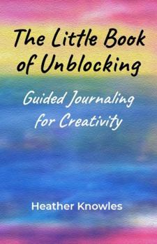 Paperback The Little Book of Unblocking: Guided Journaling for Creativity Book