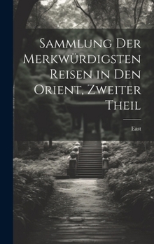 Hardcover Sammlung der merkwürdigsten Reisen in den Orient, Zweiter Theil [German] Book