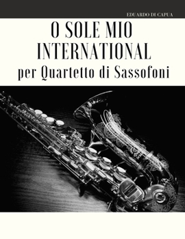 Paperback O Sole Mio International per Quartetto di Sassofoni [Italian] Book