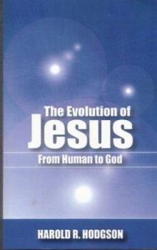 Paperback The Evolution of Jesus from Human to God Book