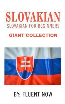 Paperback Slovak: Slovakian For Beginners, Giant Collection: Beginner Guide To Learn Slovak (Learn Slovakian, Learn Slovak, Slovak Langu Book