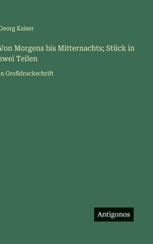 Von Morgens bis Mitternachts; Stück in zwei Teilen: in Großdruckschrift
