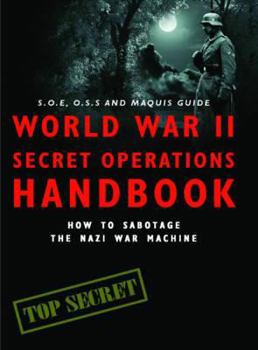 Paperback World War II Secret Operations Handbook: How to Sabotage the Nazi War Machine. Stephen Hart & Chris Mann Book