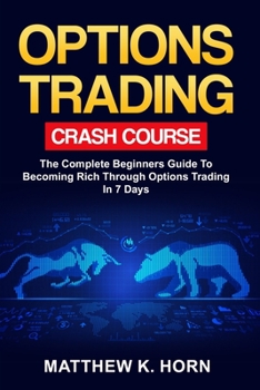 Paperback Options Trading Crash Course: The Complete Beginners Guide To Becoming Rich through Options Trading In 7 Days Book