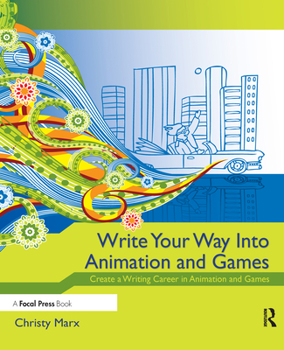 Paperback Write Your Way Into Animation and Games: Create a Writing Career in Animation and Games Book