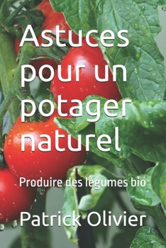 Paperback Astuces pour un potager naturel: Produire des légumes bio [French] Book