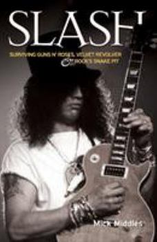 Paperback Slash: Surviving Guns N' Roses, Velvet Revolver & Rock's Snake Pit Book