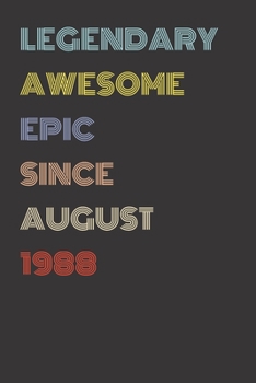 Legendary Awesome Epic Since August 1988 - Birthday Gift For 31 Year Old Men and Women Born in 1988: Blank Lined Retro Journal Notebook, Diary, Vintage Planner