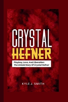 Paperback Crystal Hefner: Playboy, Love, and Liberation: The Untold Story of Crystal Hefner Book
