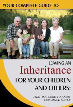 Paperback Your Complete Guide to Leaving an Inheritance for Your Children and Others: What You Need to Know Explained Simply Book