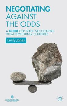 Paperback Negotiating Against the Odds: A Guide for Trade Negotiators from Developing Countries Book