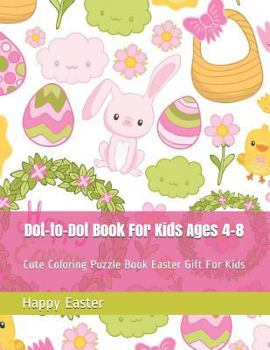Paperback Dot-To-Dot Book for Kids Ages 4-8: Cute Coloring Puzzle Book Easter Gift for Kids Book
