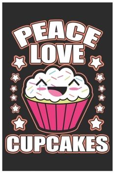 Paperback Peace Love Cupcakes: Cute Lined Journal, Awesome Cupcakes Funny Design Cute Kawaii Food / Journal Gift (6 X 9 - 120 Blank Pages) Book