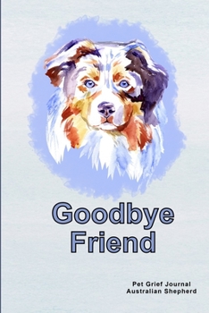 Pet Grief Journal Australian Shepherd: Guided Prompt Keepsake Workbook, Goodbye Friend