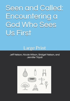 Seen and Called: Encountering a God Who Sees Us First: Large Print (RO First Makin' It Real!)