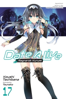 Paperback Date a Live, Vol. 17 (Light Novel): Ragnarok Kurumi Book