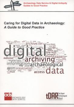 Paperback Caring for Digital Data in Archaeology: A Guide to Good Practice Book