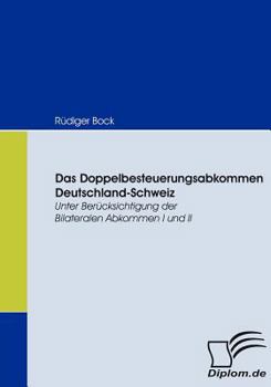 Paperback Das Doppelbesteuerungsabkommen Deutschland-Schweiz: Unter Ber?cksichtigung der Bilateralen Abkommen I und II [German] Book