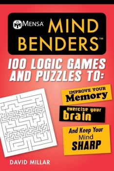 Paperback Mensa(r) Mind Benders: 100 Logic Games and Puzzles to Improve Your Memory, Exercise Your Brain, and Keep Your Mind Sharp Book