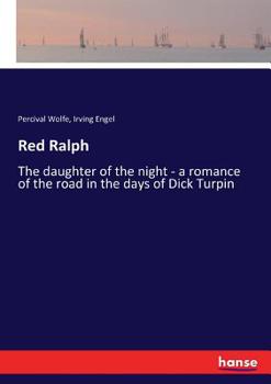 Paperback Red Ralph: The daughter of the night - a romance of the road in the days of Dick Turpin Book