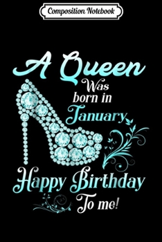 Paperback Composition Notebook: A Queen Was Born In January Happy Birthday To Me Journal/Notebook Blank Lined Ruled 6x9 100 Pages Book