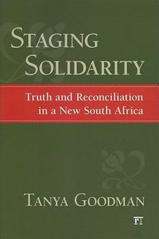 Paperback Staging Solidarity: Truth and Reconciliation in a New South Africa Book
