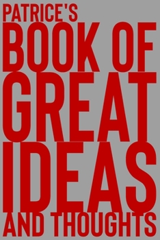 Paperback Patrice's Book of Great Ideas and Thoughts: 150 Page Dotted Grid and individually numbered page Notebook with Colour Softcover design. Book format: 6 Book