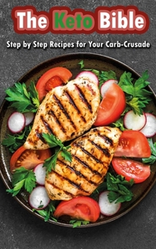Hardcover The Keto Bible: Step by Step Recipes for Your Carb-Crusade Book
