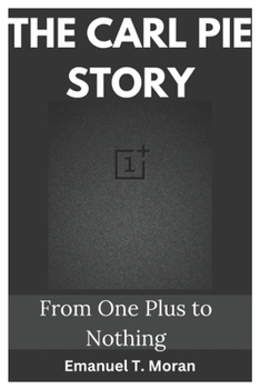 Paperback The Carl Pie Story: From One Plus to Nothing Book