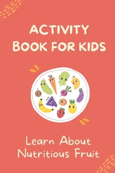 Paperback Activity Book For Kids: Learn About Nutritious Fruit: Word Guessing Game With Picture Book
