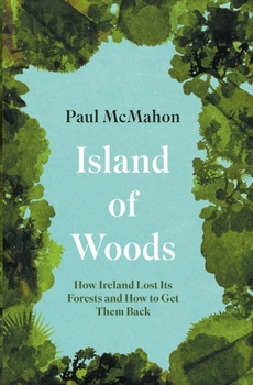 Paperback Island of Woods: How Ireland Lost Its Forests and How to Get Them Back Book