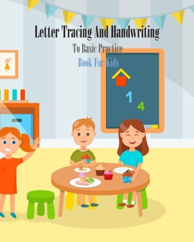 Paperback Letter Tracing And Handwriting To Basic Practice Book For Kids: Letter Tracing And Handwriting books for kids ages 3-5, Number tracing workbook, Numbe Book
